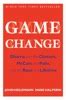 Game Change by John Heilemann & Mark Halperin Book Summary, Reviews and ...