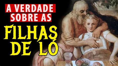 A História das Filhas de LÓ Quem foram as Filhas de Ló na Bíblia