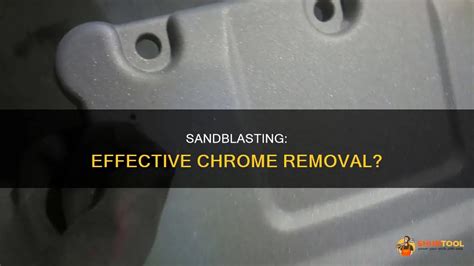 Sandblasting Effective Chrome Removal Shuntool