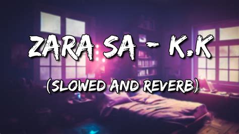 Zara Sa Jannat K K Slowed And Reverb YouTube