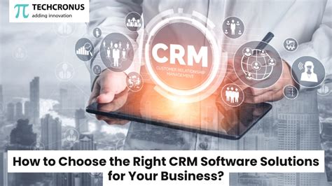 How To Choose The Right CRM Software Solutions For Your Business