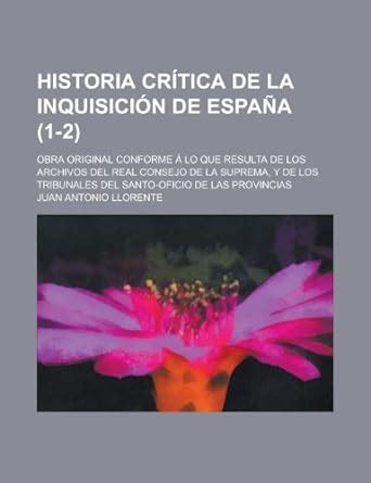 Historia Cr Tica De La Inquisici N De Espa A 1 2 Obra Original