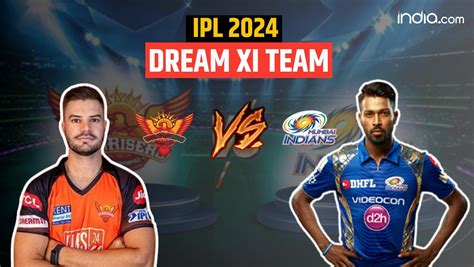 SRH Vs MI IPL 2024 Dream11 Prediction Sunrisers Hyderabad Vs Mumbai