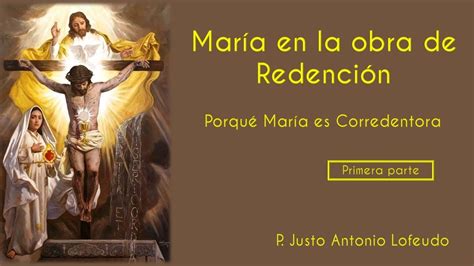 María En La Obra De Redención Porqué María Es Corredentora Primera