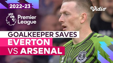 Aksi Penyelamatan Kiper Everton Vs Arsenal Premier League 202223 Vidio