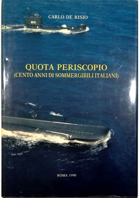 Quota Periscopio Cento Anni Di Sommergibili Italiani By Carlo De