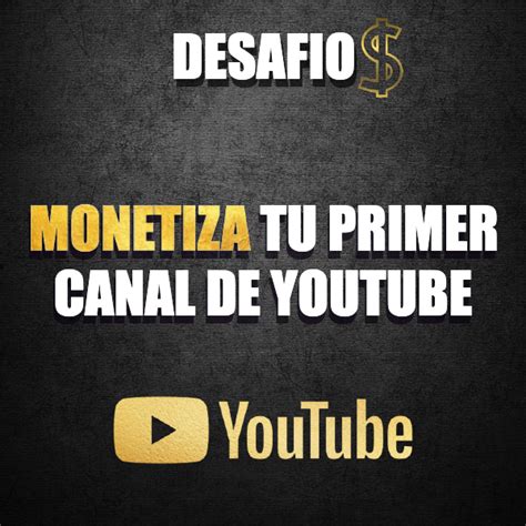 Monetiza Tu Primer Canal De Youtube