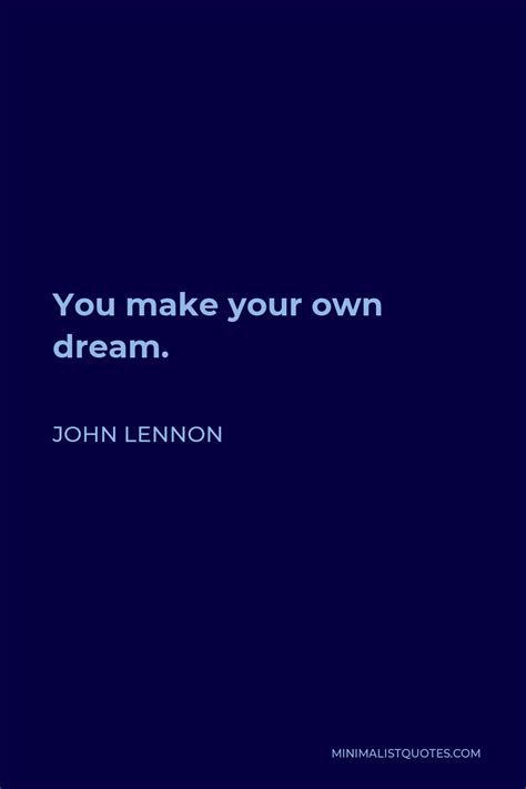 John Lennon Quote You Make Your Own Dream