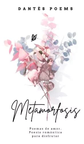 Metamorfosis Poemas De Amor Poesia Romántica Para Disfruta Meses