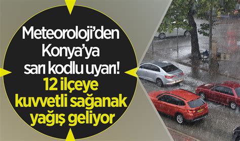 Meteorolojiden Konyaya Sar Kodlu Uyar Il Eye Kuvvetli Sa Anak