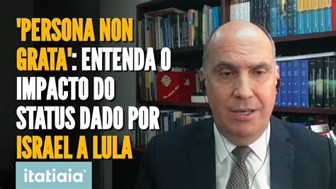 PERSONA NON GRATA ESPECIALISTA EXPLICA STATUS DADO A LULA E