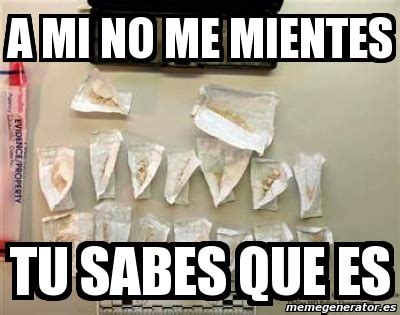 Meme Personalizado A Mi No Me Mientes Tu Sabes Que Es