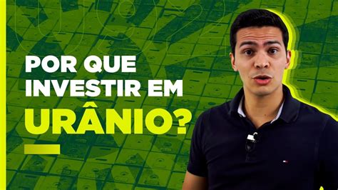 Fundo De Investimento Em Ur Nio Por Que E Como Investir Youtube