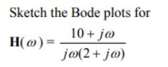 Solved Sketch the Bode plots forH ω 10 jωjω 2 jω Chegg