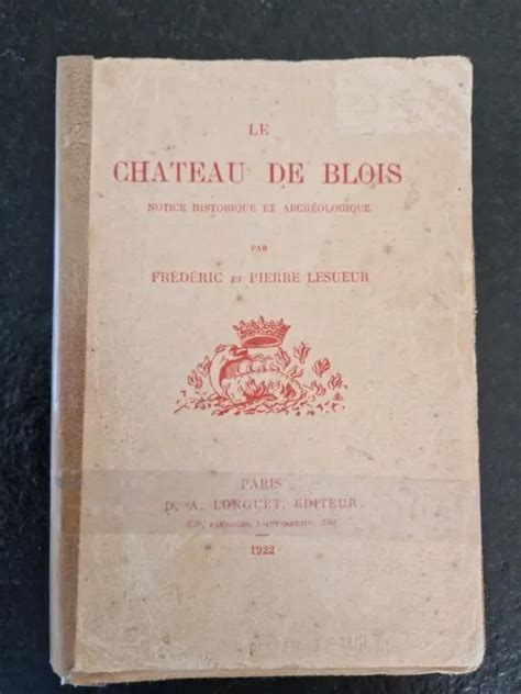 LE CHÂTEAU DE Blois notice historique et archéologique par Lesueur 1922