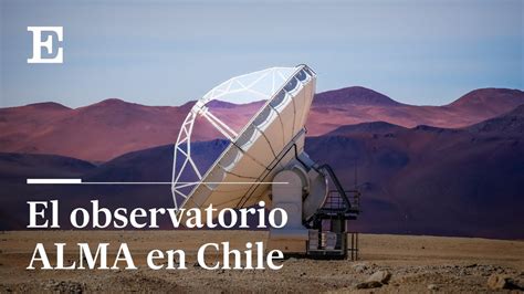 CHILE Las antenas del observatorio ALMA EL PAÍS YouTube