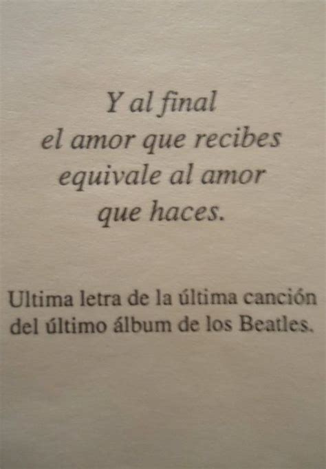 Y Al Final El Amor Que Recibes Equivale Al Amor Que Haces Love