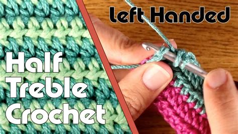 Left Handed Crochet Tutorial The Simple But Satisfying Half Treble