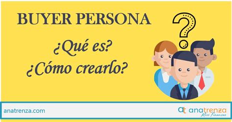 Buyer Persona Qu Es Y C Mo Crear Uno Ana Trenza