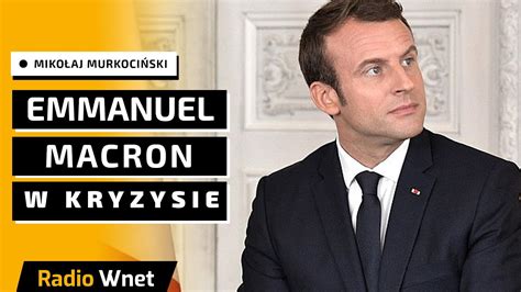 Murkociński Macron ma kryzys swojej prezydentury Zmienia premiera i