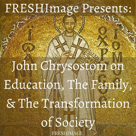 John Chrysostom on the Family, Education, and the Transformation of