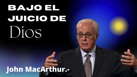 Bajo El Juicio De Dios Prédica Del Pastor John Macarthur Youtube