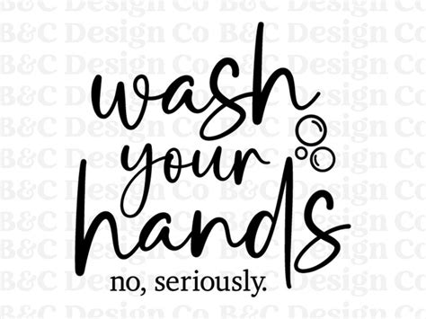 Wash Your Hands No Seriously Cut File Wash Your Hands Svg Digital