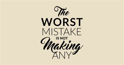 The Worst Mistake Is Not Making Any Motivational T Shirt Teepublic