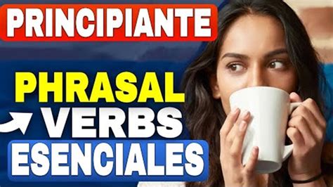 Los 60 Phrasal Verbs Más Importantes English Phrasal Verbs Youtube