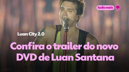 Luan Santana Lan A Trailer De Novo Dvd Choca Os F S E Vira Assunto