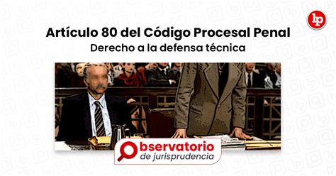 Jurisprudencia Del Artículo 80 Del Código Procesal Penal Derecho A La