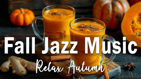 Fall Jazz Music Relax Autumn Sweet Jazz Piano Instrumental Music Youtube