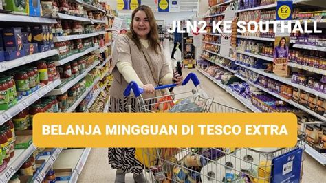 Belanja Mingguan Lagi Di Tesco Extra Jln Ke Southall Youtube