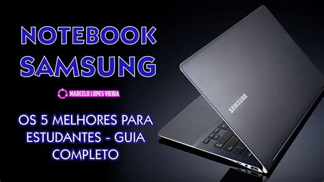 Notebook Samsung Para Estudantes - Os 5 Melhores Notebooks da Samsung para Estudantes - Guia Completo