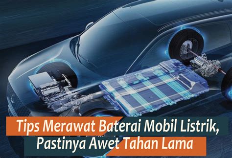 8 Tips Merawat Baterai Mobil Listrik Agar Lebih Awet Dan Tahan Lama