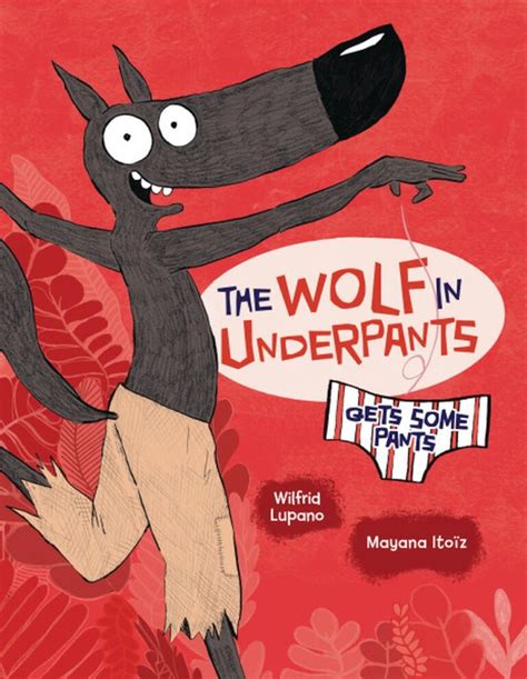 The Wolf In Underpants Gets Some Pants Walker Books Australia