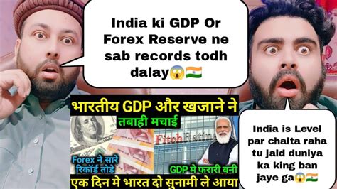 Indian Gdp And Forex Reserve Break All Records Pakistani Reaction