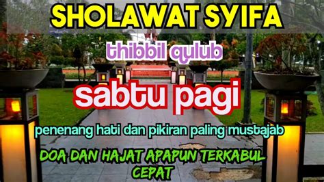 Sholawat Syifa Thibbil Qulub Sabtu Pagi Doa Dan Hajat Pasti Cepat