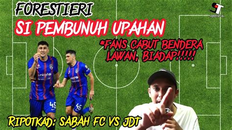 Ripotkad Sabah Fc Lwn Jdt Forestieri Pembunuh Upahan