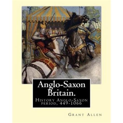 Anglo Saxon Britain By Grant Allen History Anglo Saxon Period