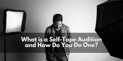 What Is A Self Tape Audition And How Do You Do One My Actor Guide