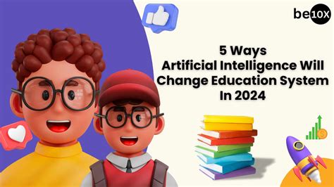 5 Ways Artificial Intelligence Will Change Education System In 2024 Be10X