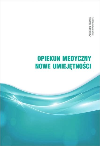 Opiekun medyczny Nowe umiejętności Pawluczuk Iwona Rychlik Agnieszka