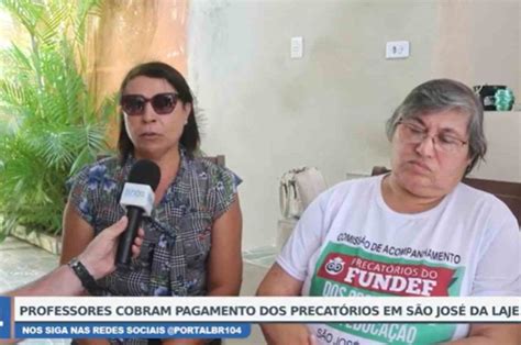 Professores Cobram Pagamento Dos Precat Rios Em S O Jos Da Laje