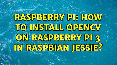 Raspberry Pi How To Install OpenCV On Raspberry Pi 3 In Raspbian