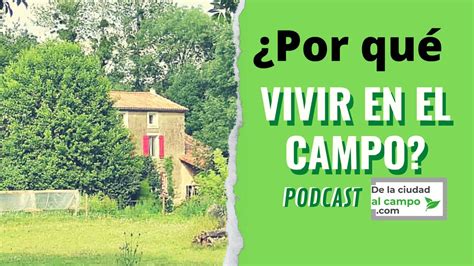 Por qué VIVIR EN EL CAMPO De la ciudad al campo