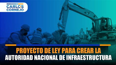 🔴 Gobierno Presentó Proyecto De Ley Para Crear La Autoridad Nacional De Infraestructura Youtube