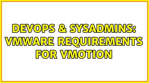 Devops Sysadmins Vmware Requirements For Vmotion Solutions