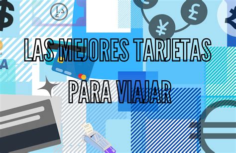 Las Mejores Tarjetas Para Viajar Sin Comisiones Actualizado 2023