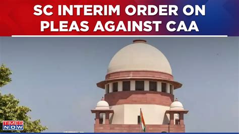 Supreme Court Refused To Stay Caa Sc Gives Govt Weeks To Reply On